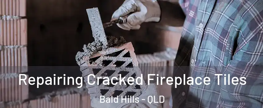 Repairing Cracked Fireplace Tiles Bald Hills - QLD