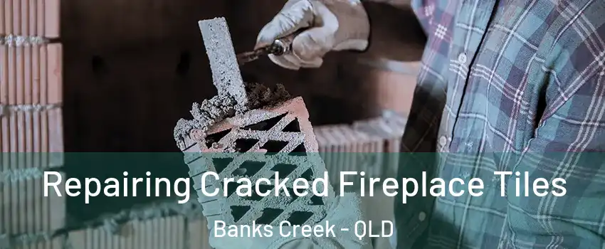 Repairing Cracked Fireplace Tiles Banks Creek - QLD