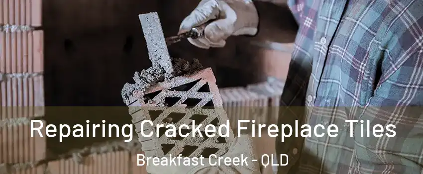 Repairing Cracked Fireplace Tiles Breakfast Creek - QLD
