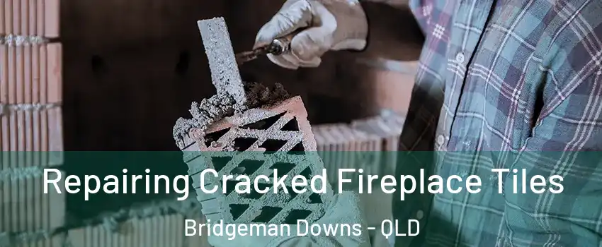 Repairing Cracked Fireplace Tiles Bridgeman Downs - QLD