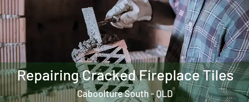 Repairing Cracked Fireplace Tiles Caboolture South - QLD