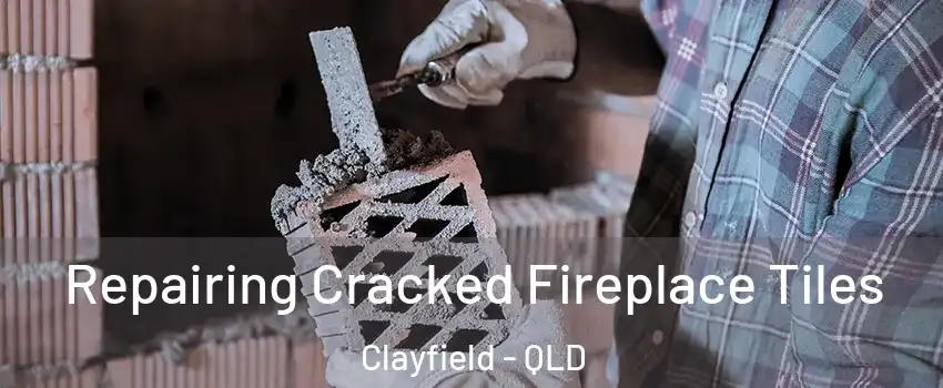 Repairing Cracked Fireplace Tiles Clayfield - QLD