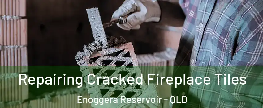 Repairing Cracked Fireplace Tiles Enoggera Reservoir - QLD