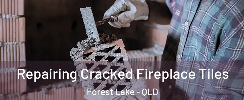 Repairing Cracked Fireplace Tiles Forest Lake - QLD