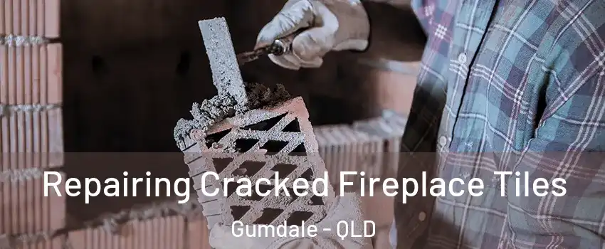  Repairing Cracked Fireplace Tiles Gumdale - QLD