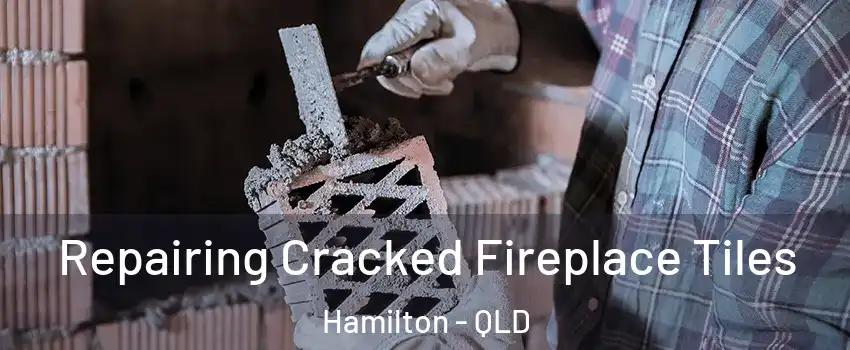 Repairing Cracked Fireplace Tiles Hamilton - QLD