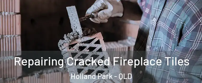 Repairing Cracked Fireplace Tiles Holland Park - QLD