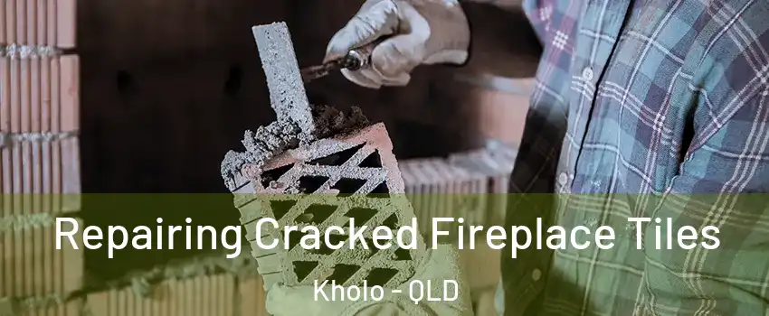  Repairing Cracked Fireplace Tiles Kholo - QLD