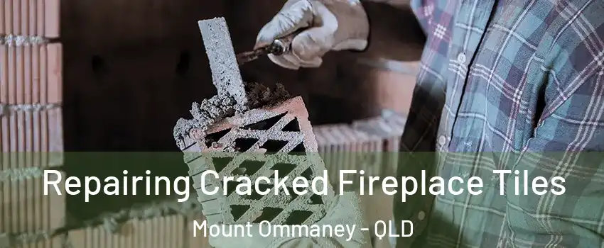 Repairing Cracked Fireplace Tiles Mount Ommaney - QLD
