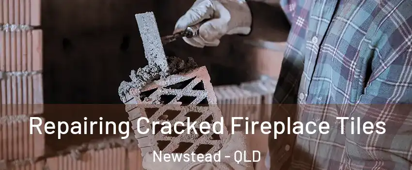  Repairing Cracked Fireplace Tiles Newstead - QLD