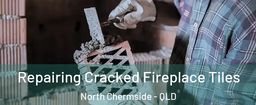 Repairing Cracked Fireplace Tiles North Chermside - QLD