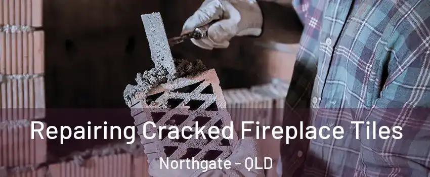 Repairing Cracked Fireplace Tiles Northgate - QLD