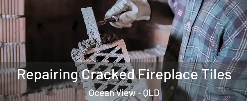 Repairing Cracked Fireplace Tiles Ocean View - QLD