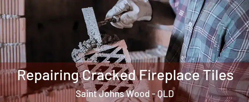  Repairing Cracked Fireplace Tiles Saint Johns Wood - QLD