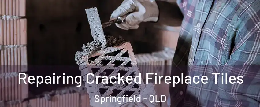  Repairing Cracked Fireplace Tiles Springfield - QLD