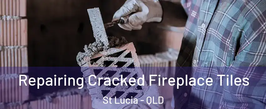  Repairing Cracked Fireplace Tiles St Lucia - QLD