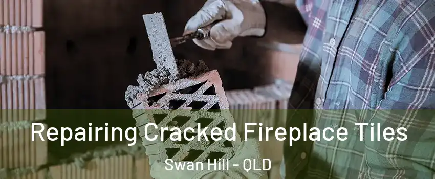 Repairing Cracked Fireplace Tiles Swan Hill - QLD