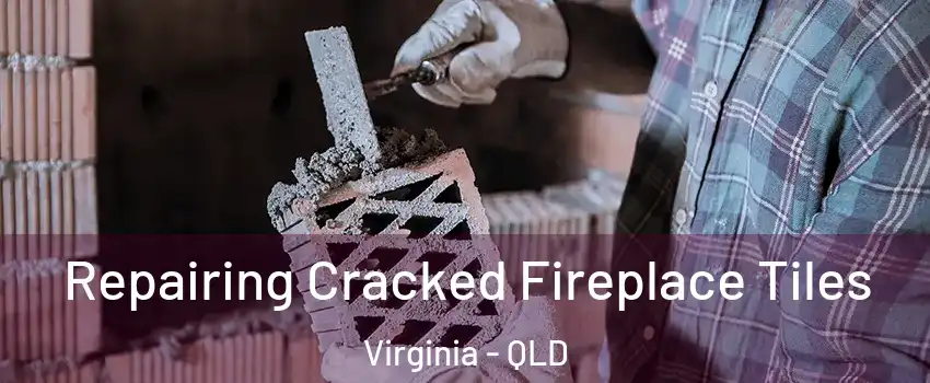  Repairing Cracked Fireplace Tiles Virginia - QLD