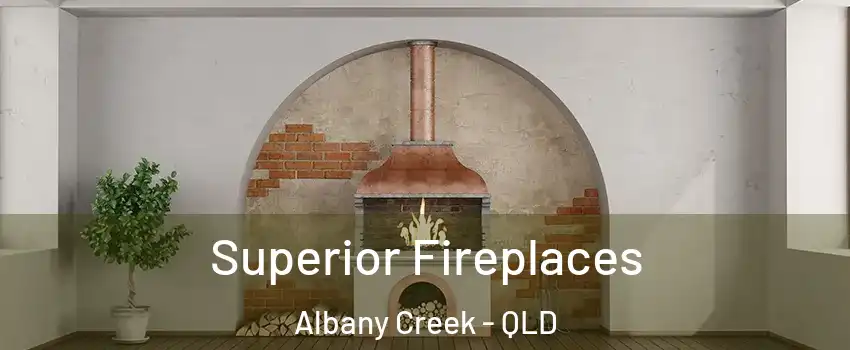 Superior Fireplaces Albany Creek - QLD