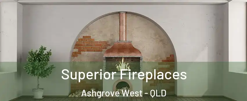 Superior Fireplaces Ashgrove West - QLD