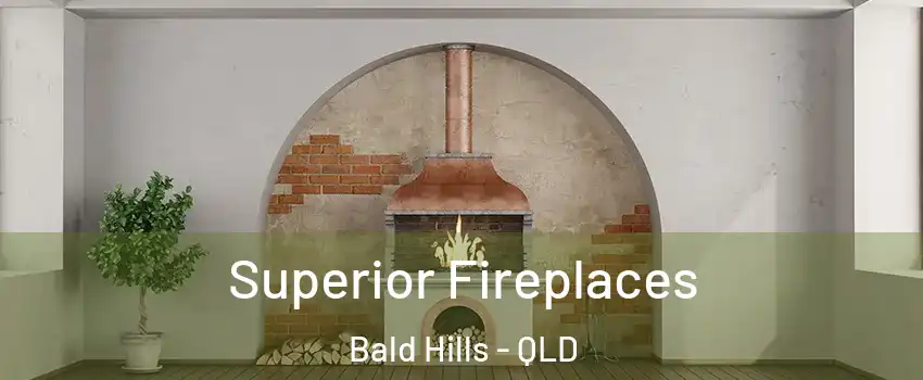 Superior Fireplaces Bald Hills - QLD