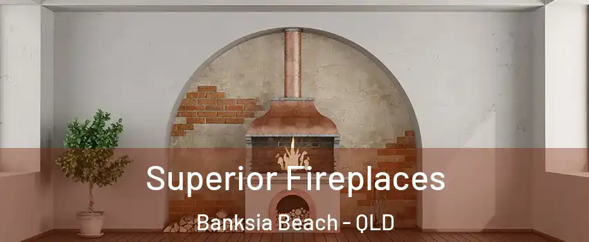 Superior Fireplaces Banksia Beach - QLD