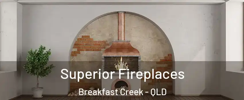  Superior Fireplaces Breakfast Creek - QLD