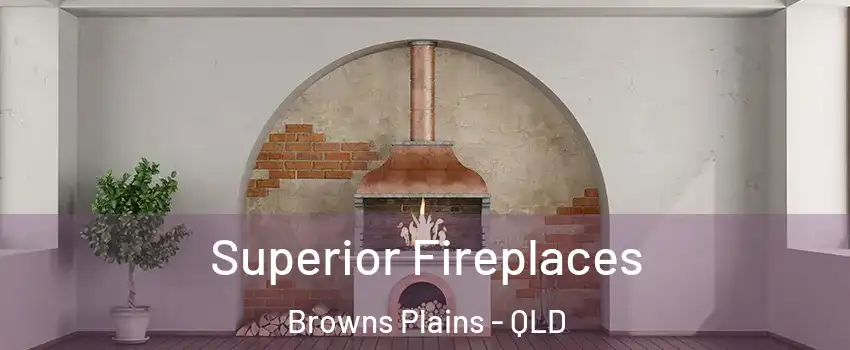 Superior Fireplaces Browns Plains - QLD