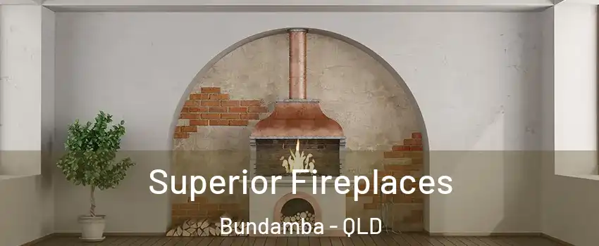 Superior Fireplaces Bundamba - QLD
