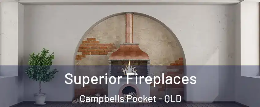 Superior Fireplaces Campbells Pocket - QLD