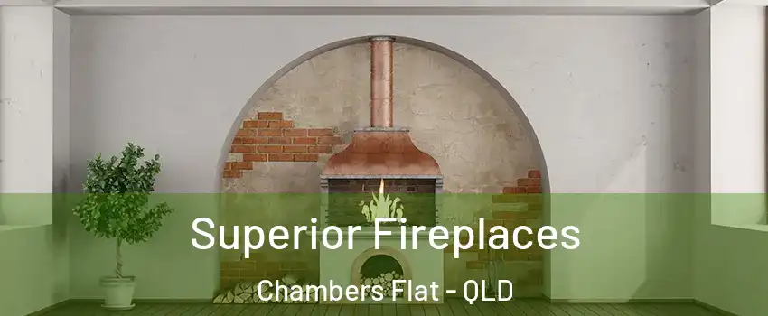 Superior Fireplaces Chambers Flat - QLD