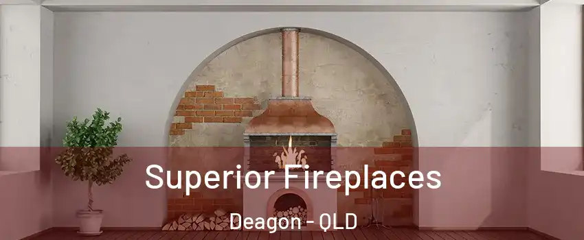 Superior Fireplaces Deagon - QLD