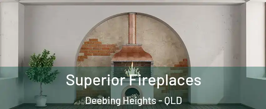  Superior Fireplaces Deebing Heights - QLD