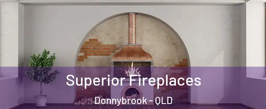  Superior Fireplaces Donnybrook - QLD