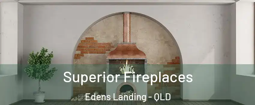 Superior Fireplaces Edens Landing - QLD