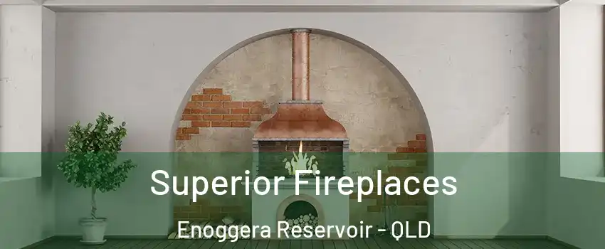 Superior Fireplaces Enoggera Reservoir - QLD