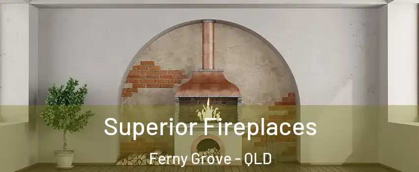 Superior Fireplaces Ferny Grove - QLD