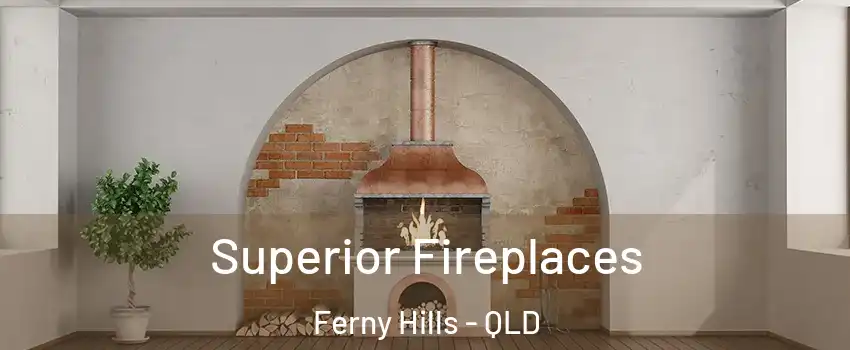 Superior Fireplaces Ferny Hills - QLD