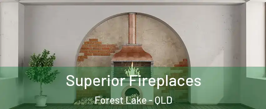 Superior Fireplaces Forest Lake - QLD