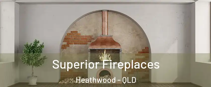 Superior Fireplaces Heathwood - QLD