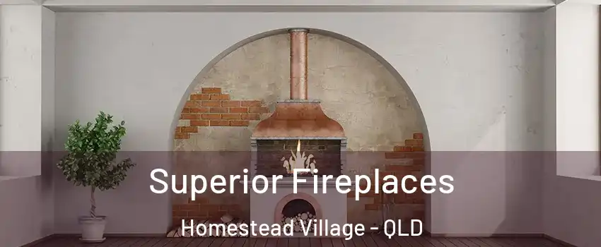 Superior Fireplaces Homestead Village - QLD