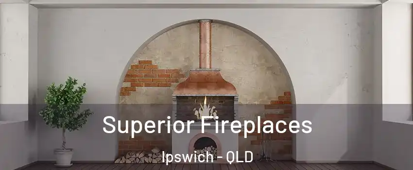 Superior Fireplaces Ipswich - QLD