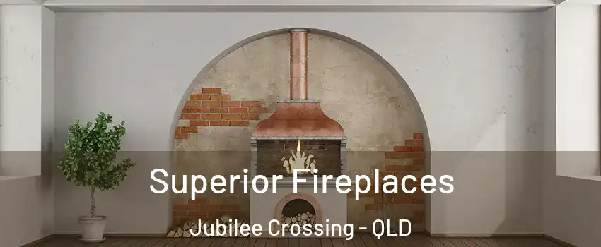 Superior Fireplaces Jubilee Crossing - QLD