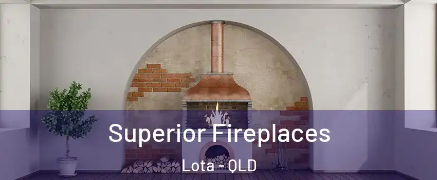 Superior Fireplaces Lota - QLD