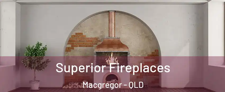 Superior Fireplaces Macgregor - QLD