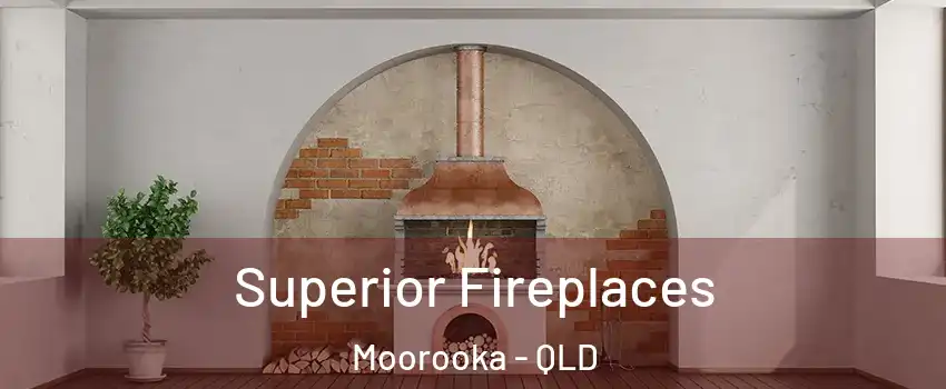 Superior Fireplaces Moorooka - QLD
