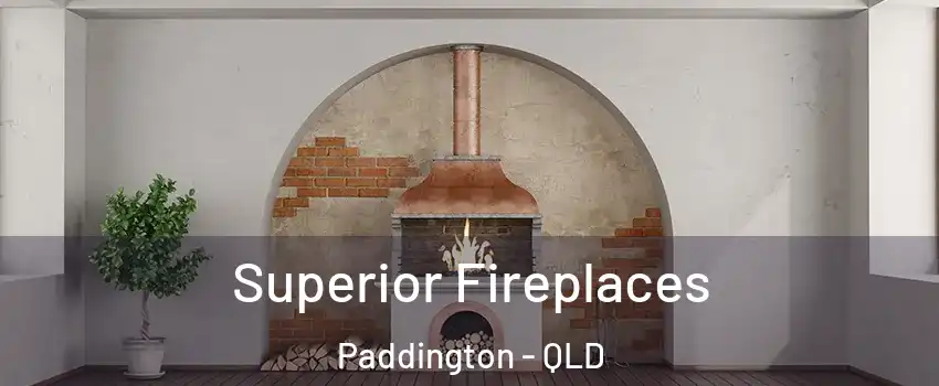  Superior Fireplaces Paddington - QLD