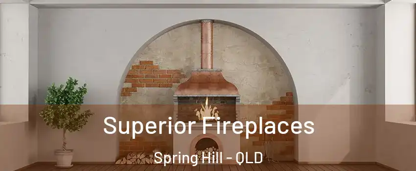 Superior Fireplaces Spring Hill - QLD