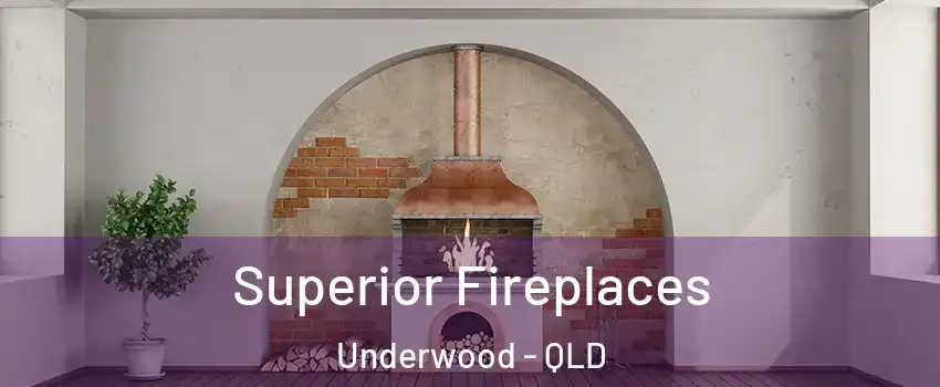  Superior Fireplaces Underwood - QLD