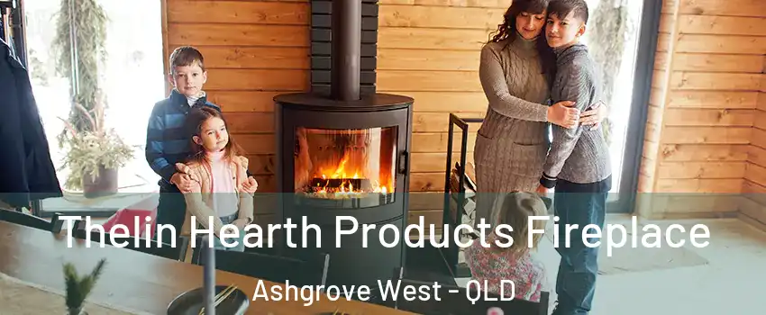 Thelin Hearth Products Fireplace Ashgrove West - QLD